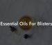 Essential Oils For Blisters