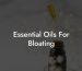 Essential Oils For Bloating