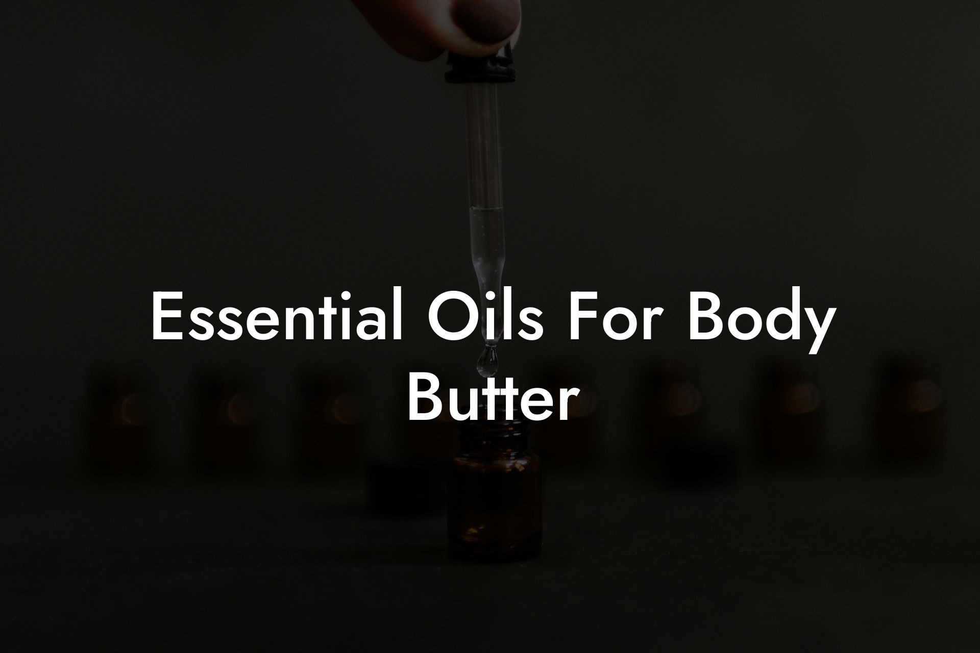 Essential Oils For Body Butter