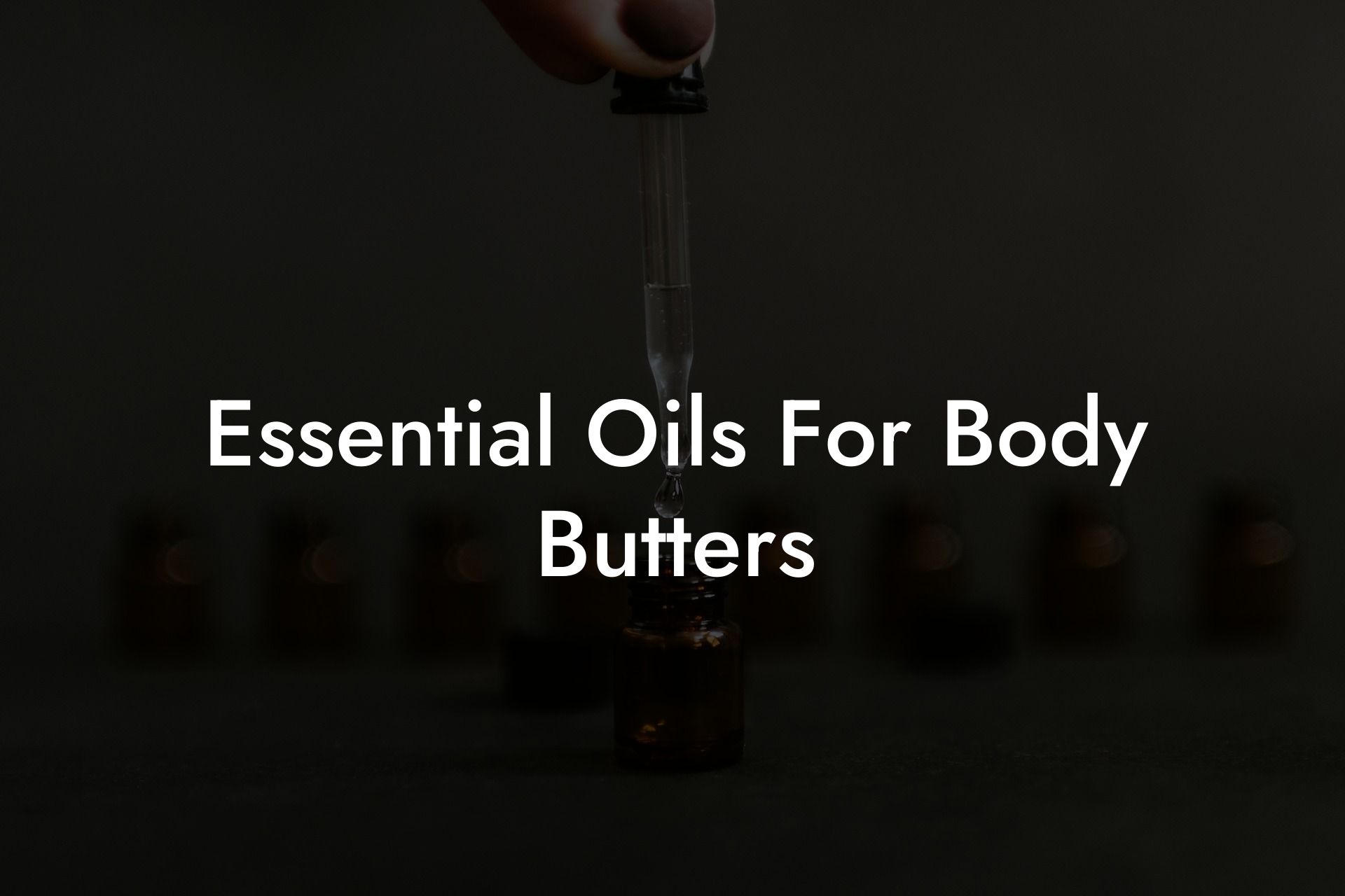 Essential Oils For Body Butters