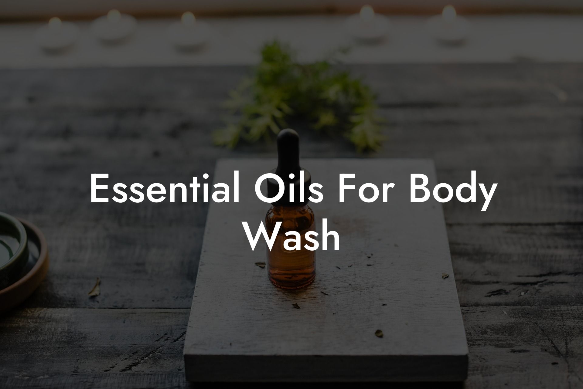 Essential Oils For Body Wash