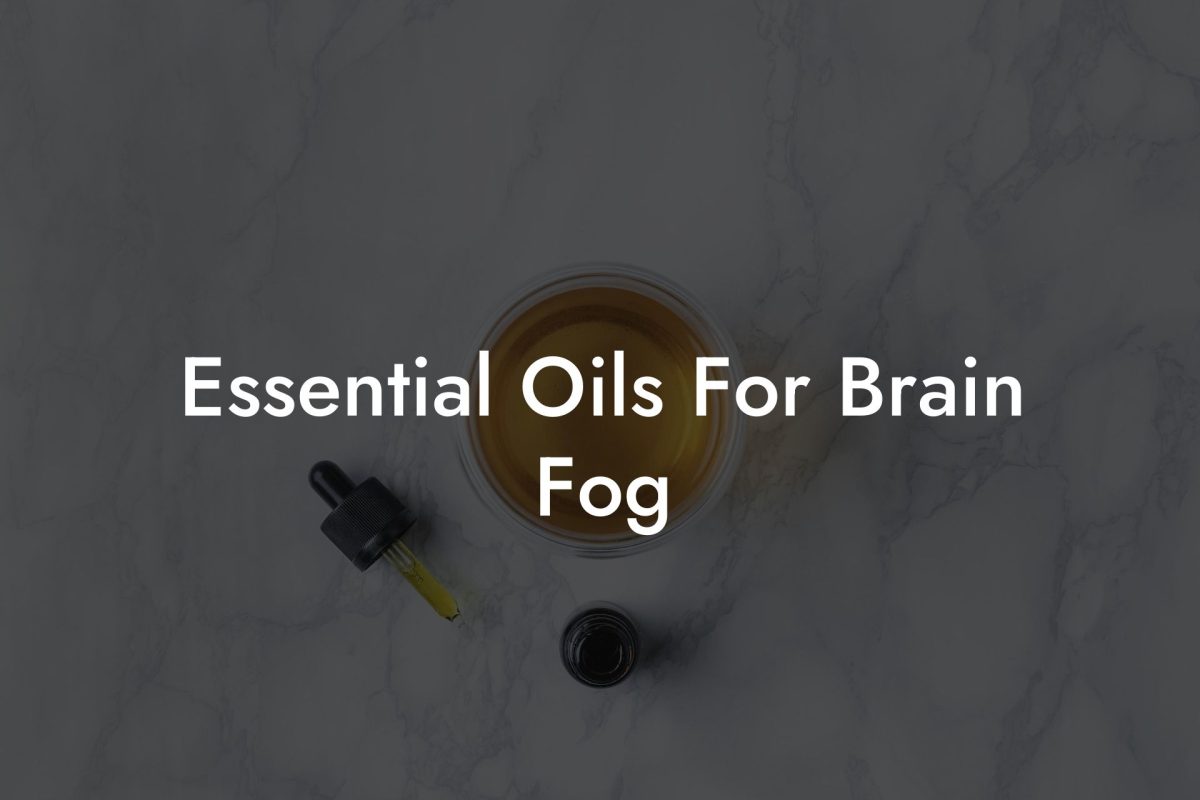 Essential Oils For Brain Fog