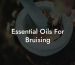 Essential Oils For Bruising