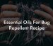Essential Oils For Bug Repellent Recipe