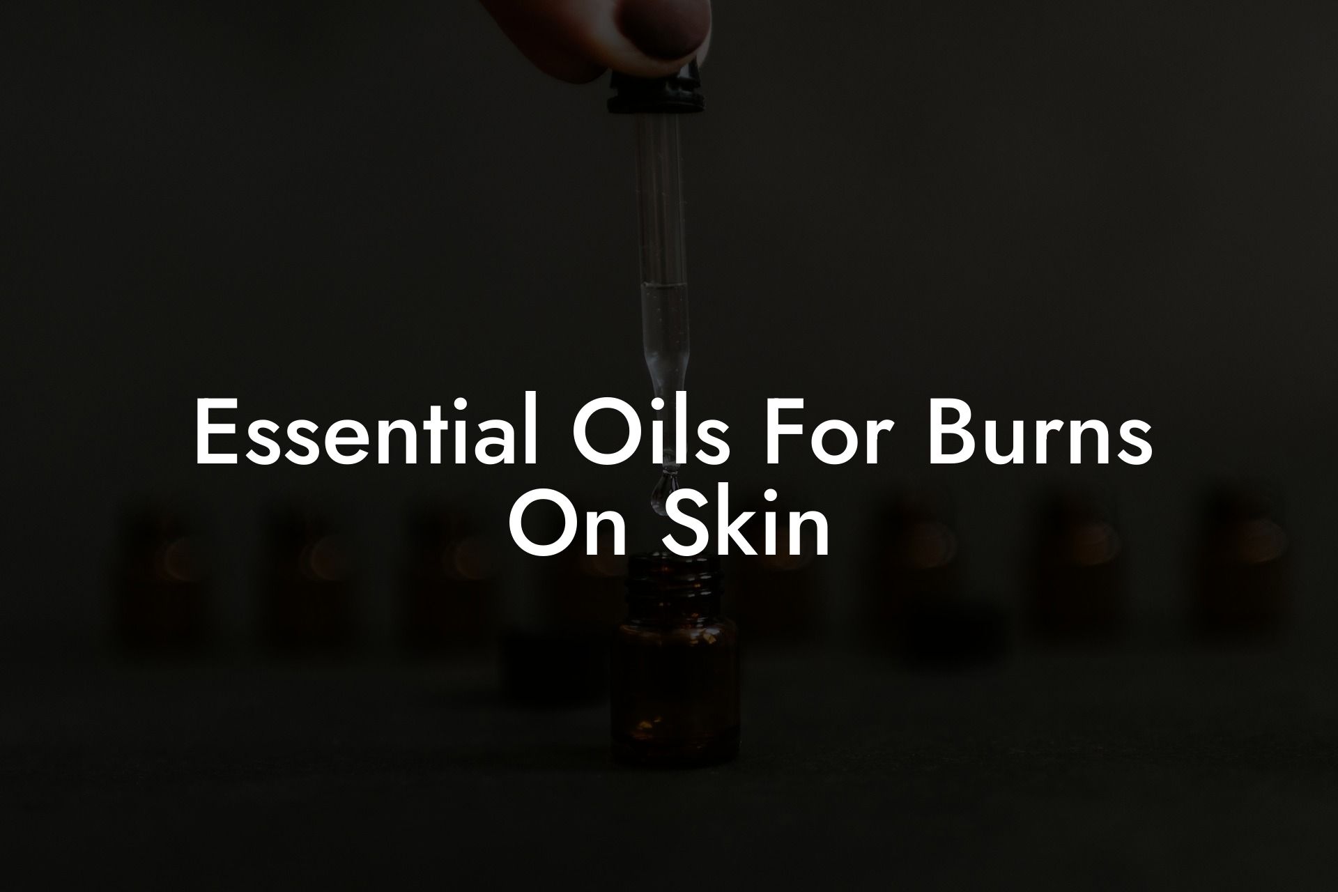 Essential Oils For Burns On Skin