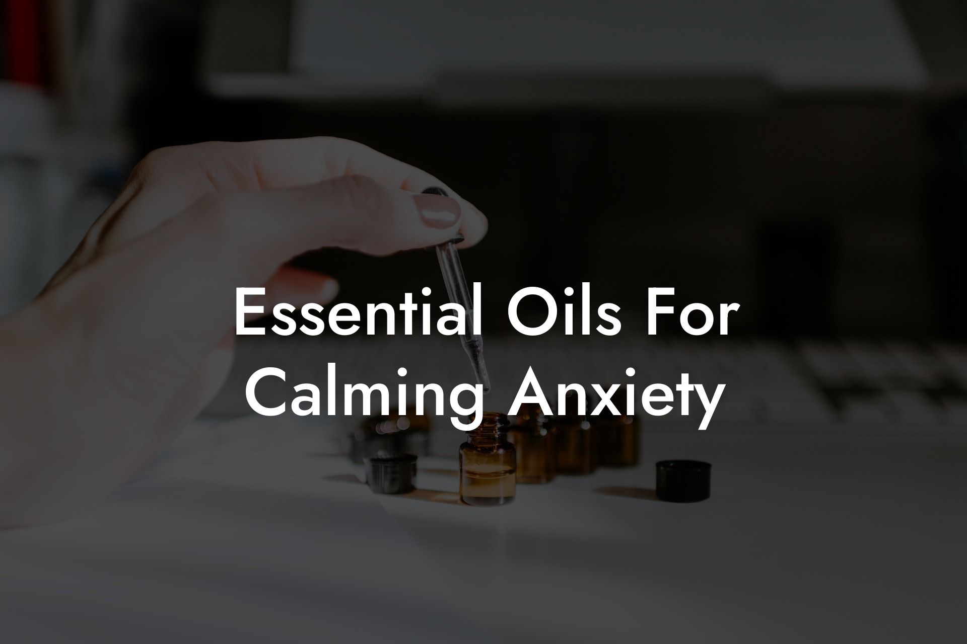 Essential Oils For Calming Anxiety