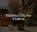 Essential Oils For Chakras