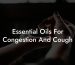 Essential Oils For Congestion And Cough