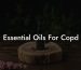 Essential Oils For Copd