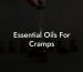 Essential Oils For Cramps