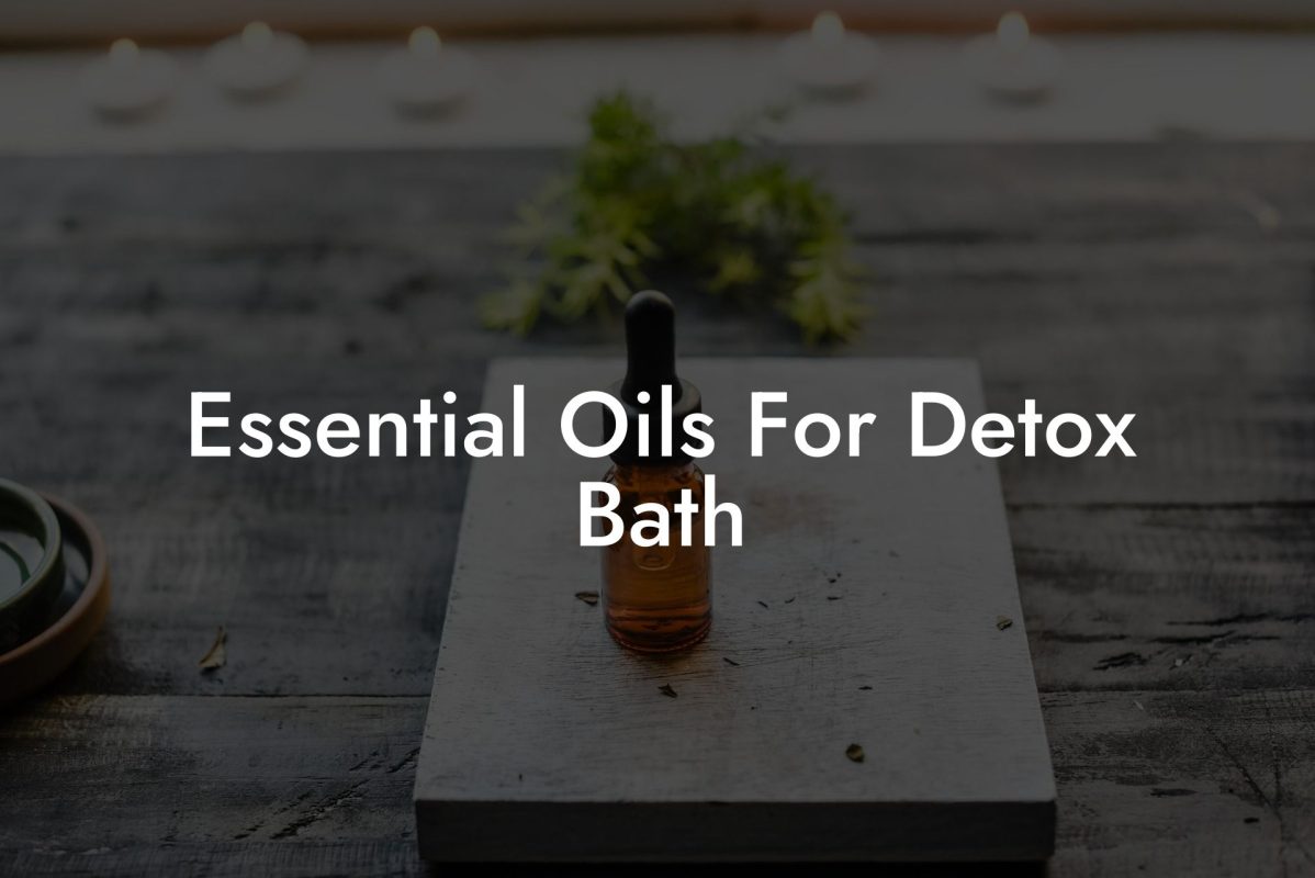 Essential Oils For Detox Bath