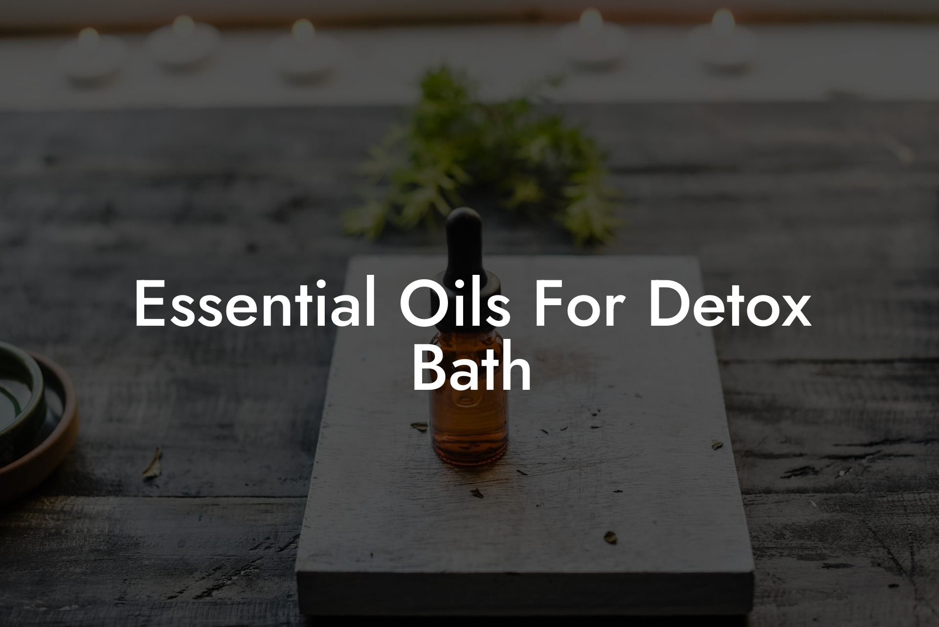 Essential Oils For Detox Bath