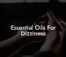 Essential Oils For Dizziness