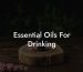 Essential Oils For Drinking