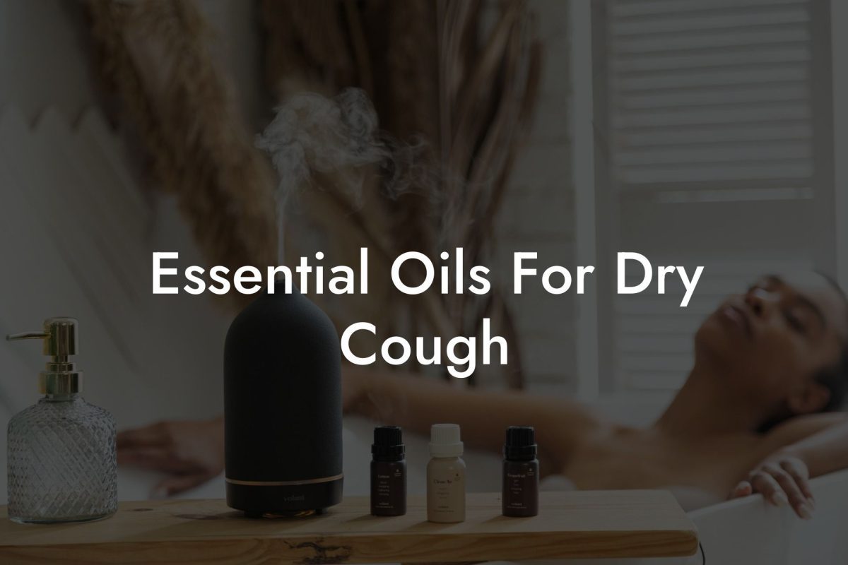 Essential Oils For Dry Cough