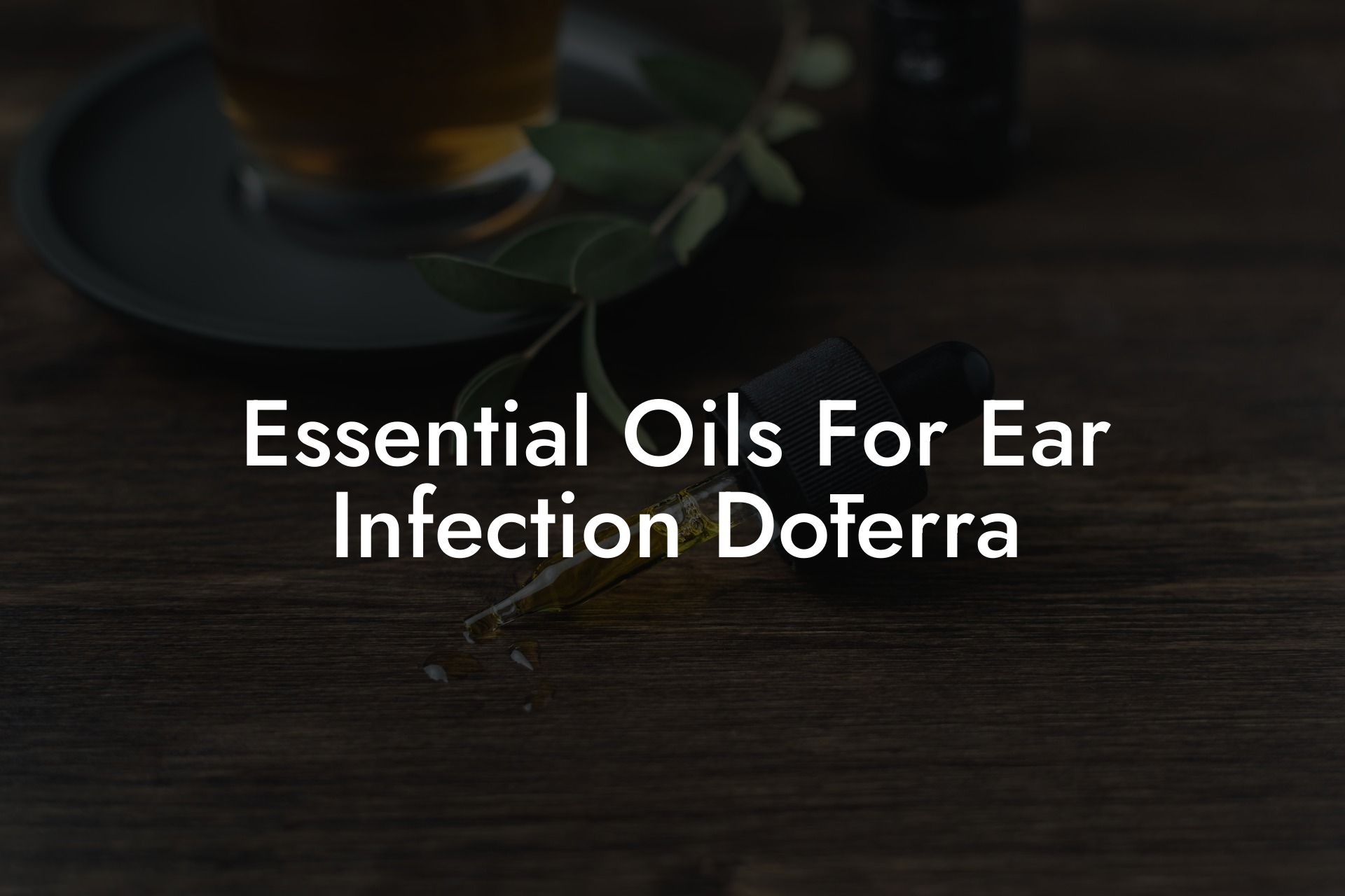 Essential Oils For Ear Infection Dōterra