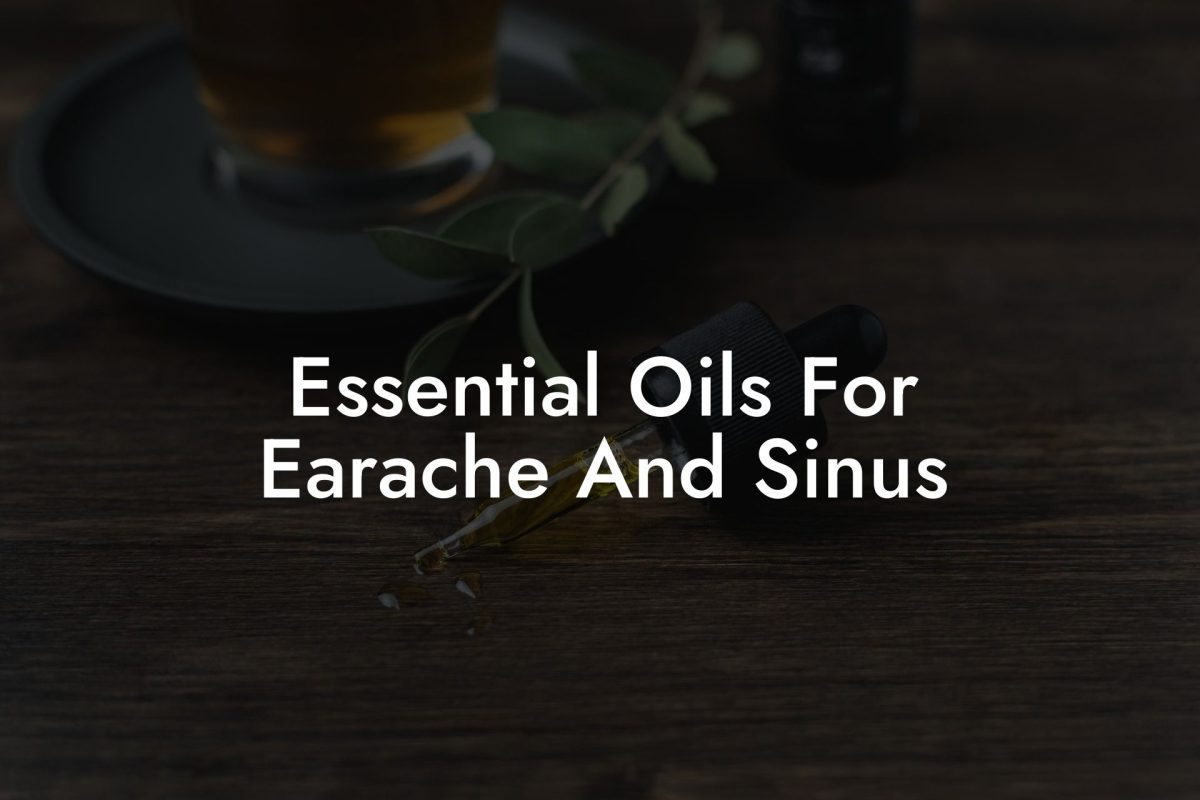 Essential Oils For Earache And Sinus