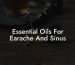 Essential Oils For Earache And Sinus