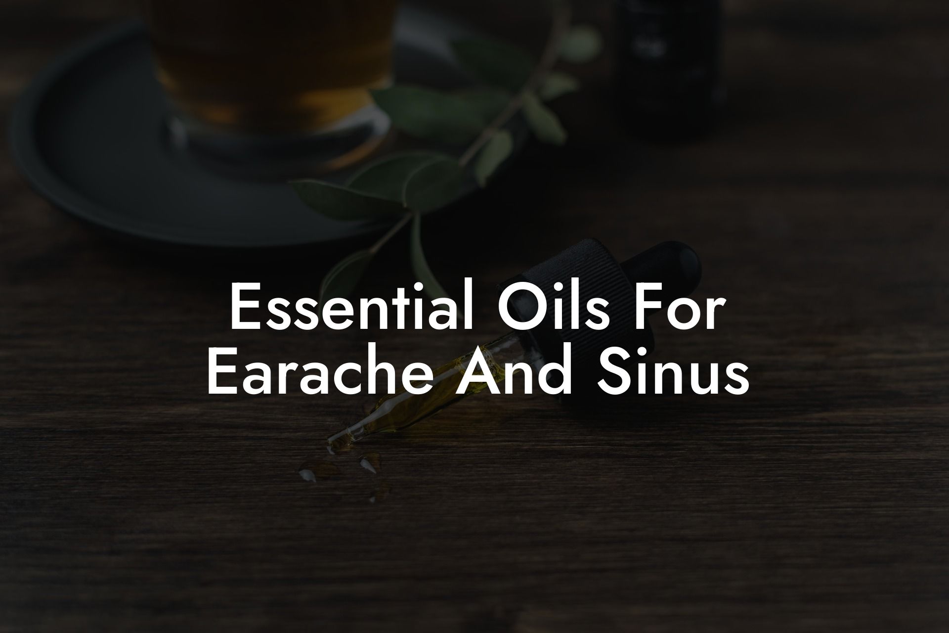 Essential Oils For Earache And Sinus