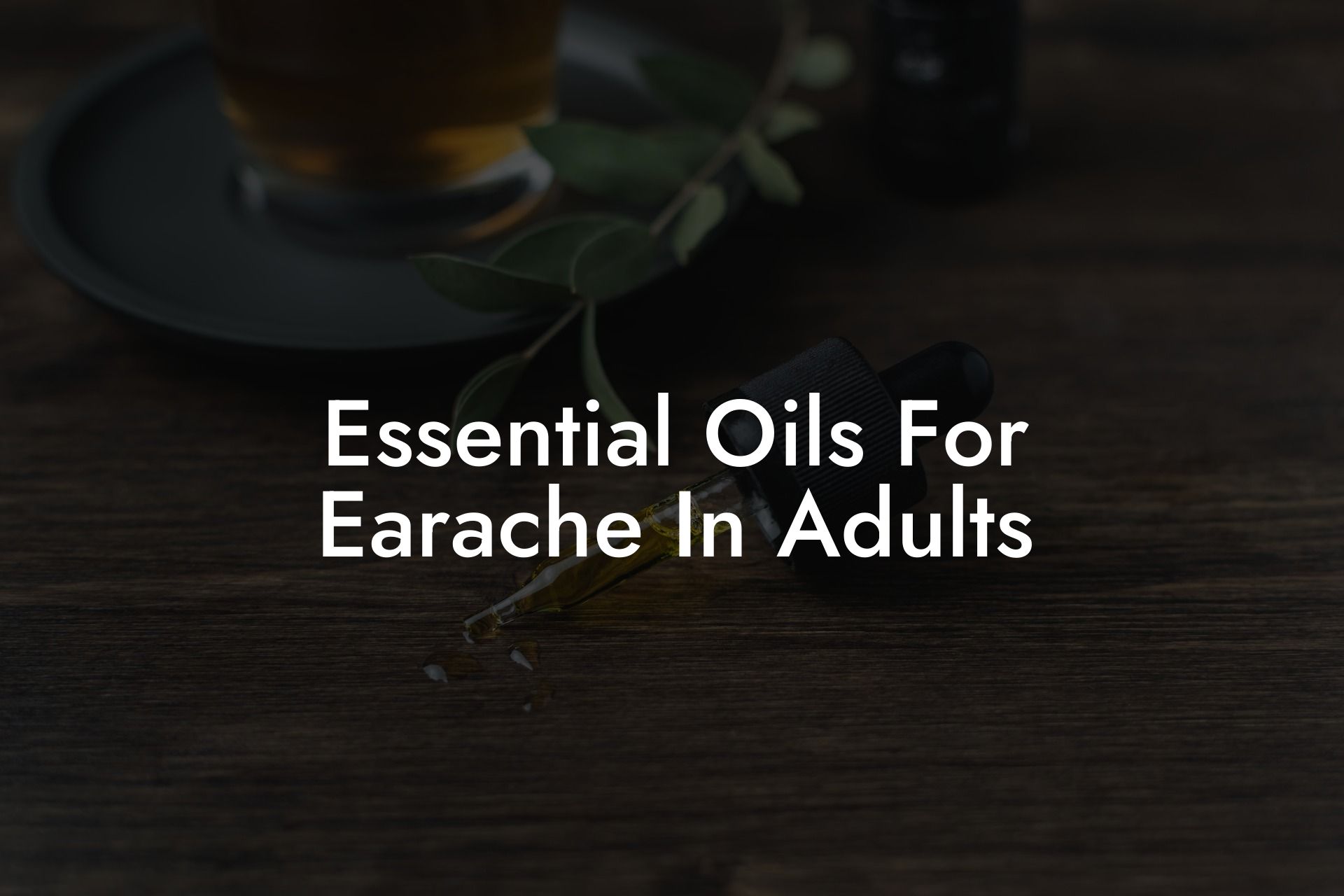 Essential Oils For Earache In Adults