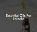 Essential Oils For Earache