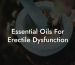 Essential Oils For Erectile Dysfunction
