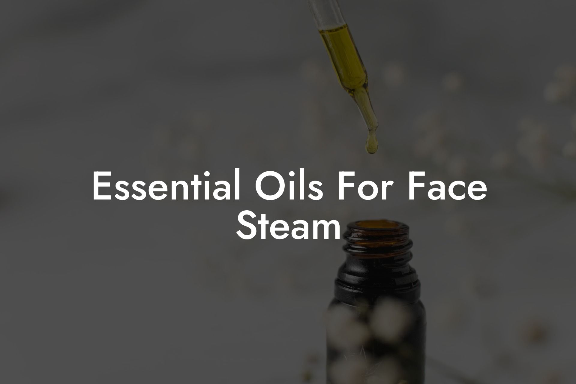 Essential Oils For Face Steam