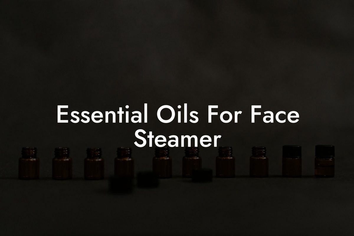 Essential Oils For Face Steamer