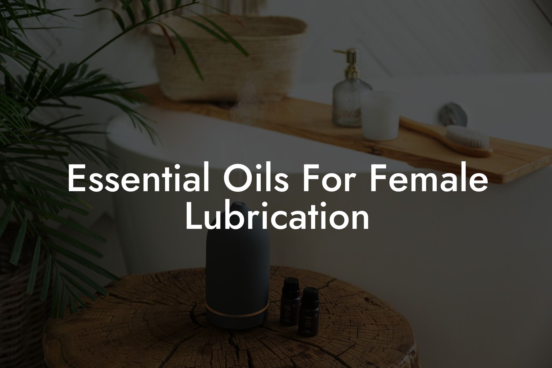 Essential Oils For Female Lubrication