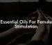 Essential Oils For Female Stimulation