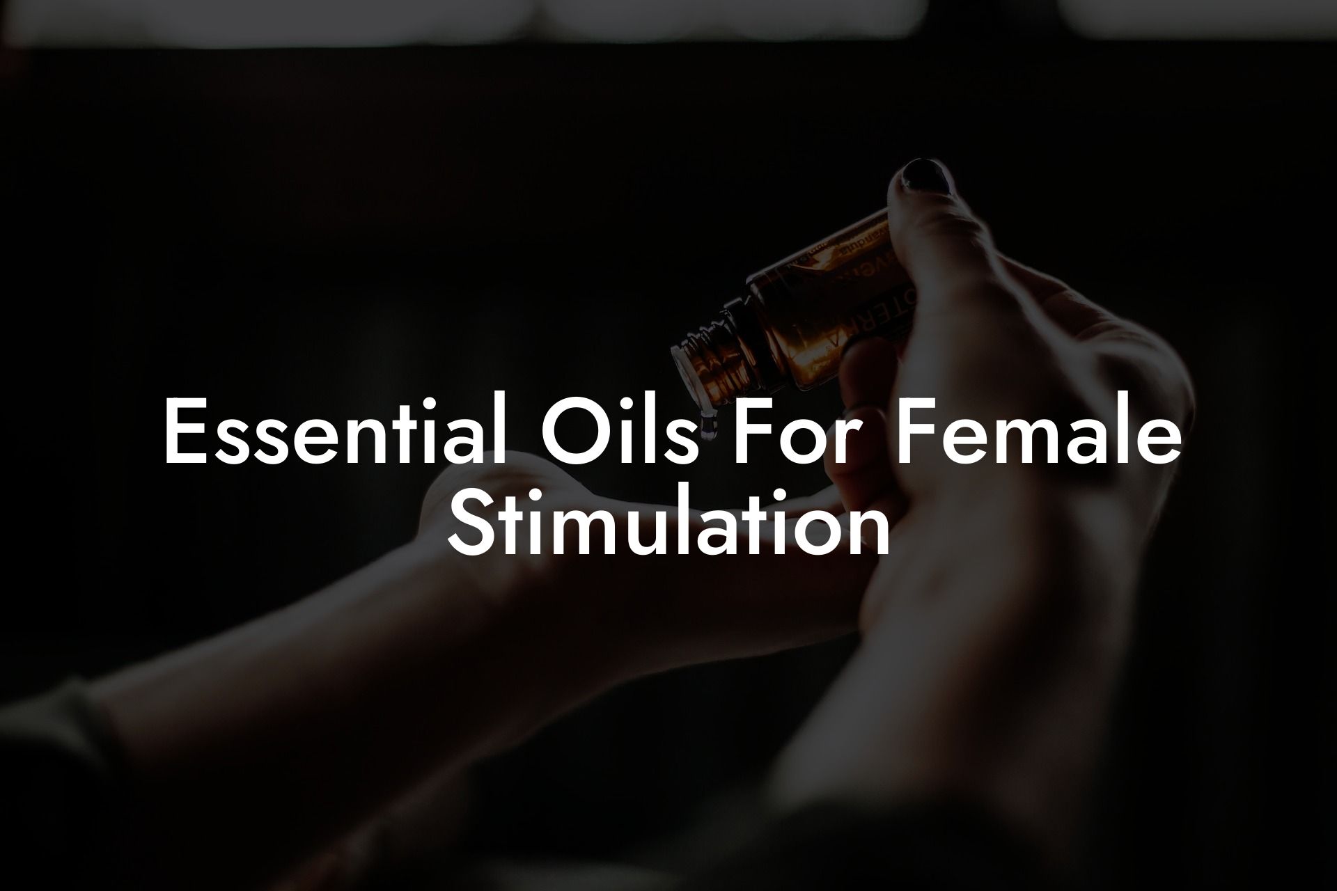 Essential Oils For Female Stimulation