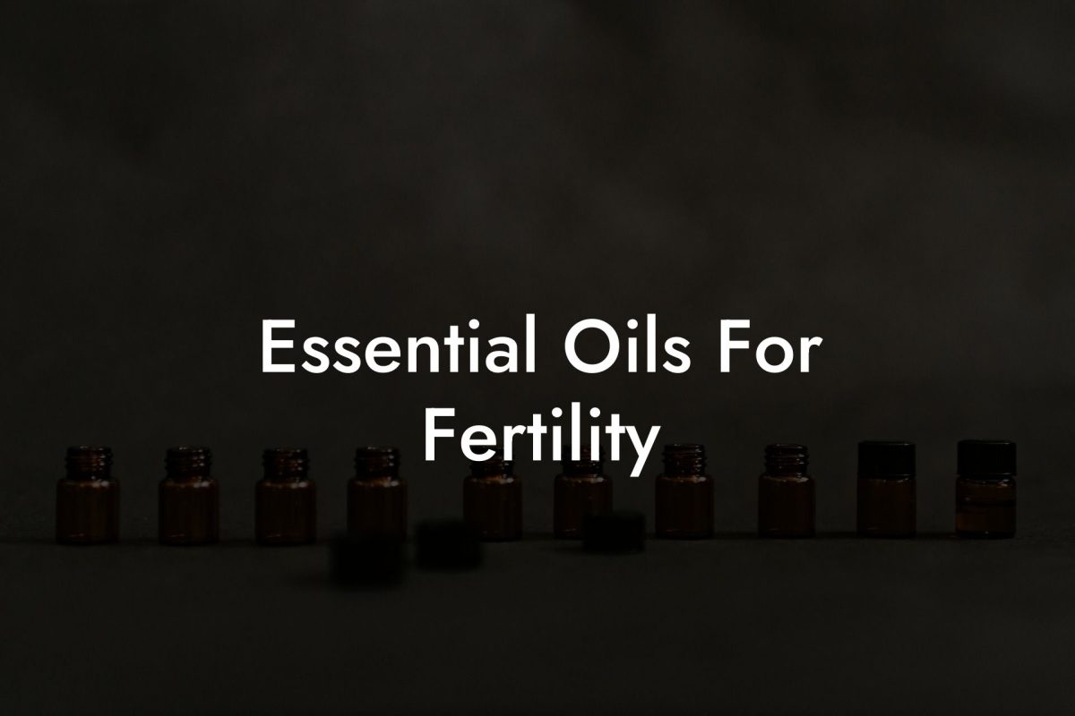 Essential Oils For Fertility