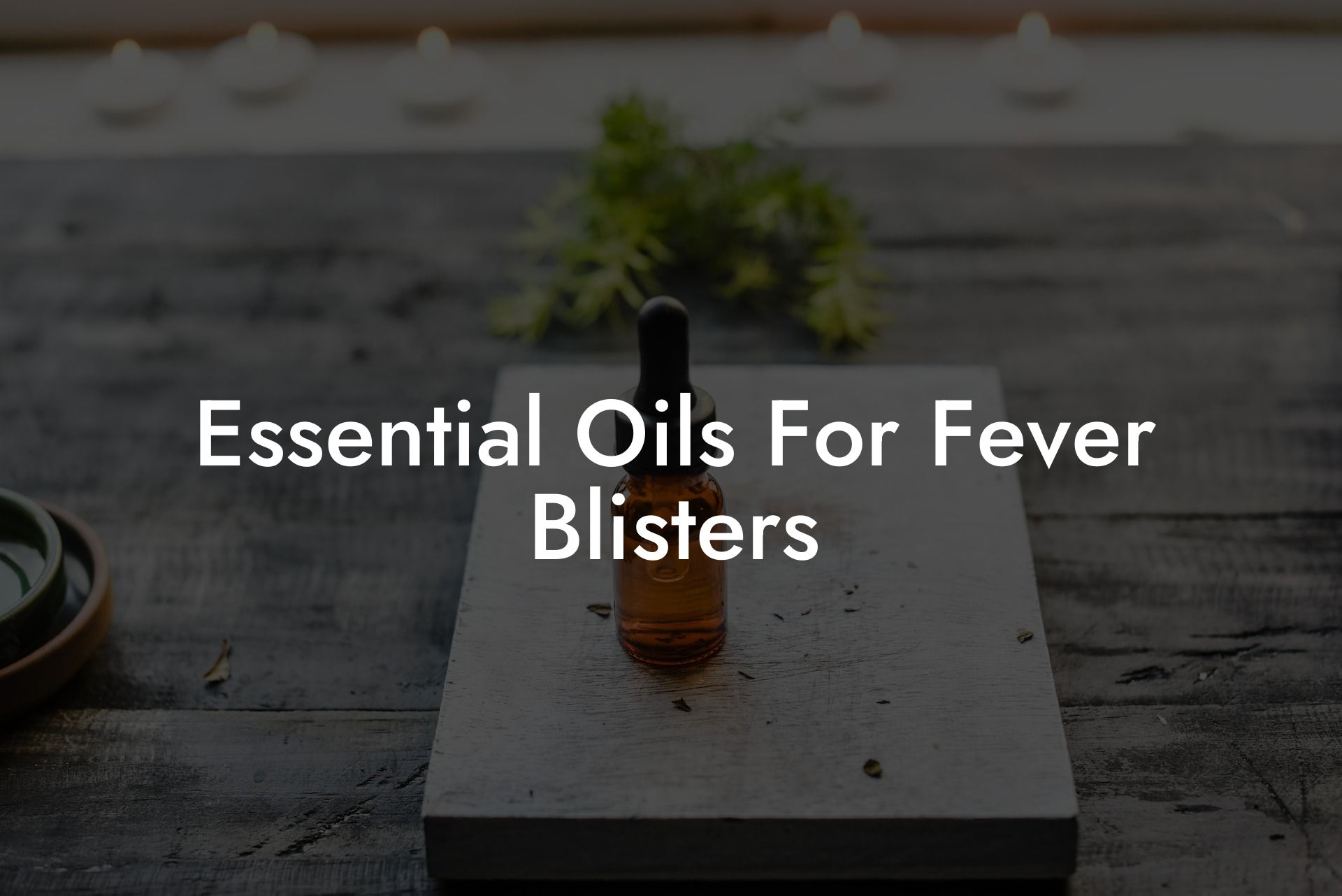 Essential Oils For Fever Blisters