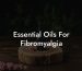 Essential Oils For Fibromyalgia