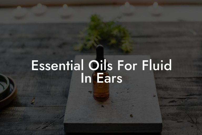 Essential Oils For Fluid In Ears | Oshu | Artisan Essential Oils