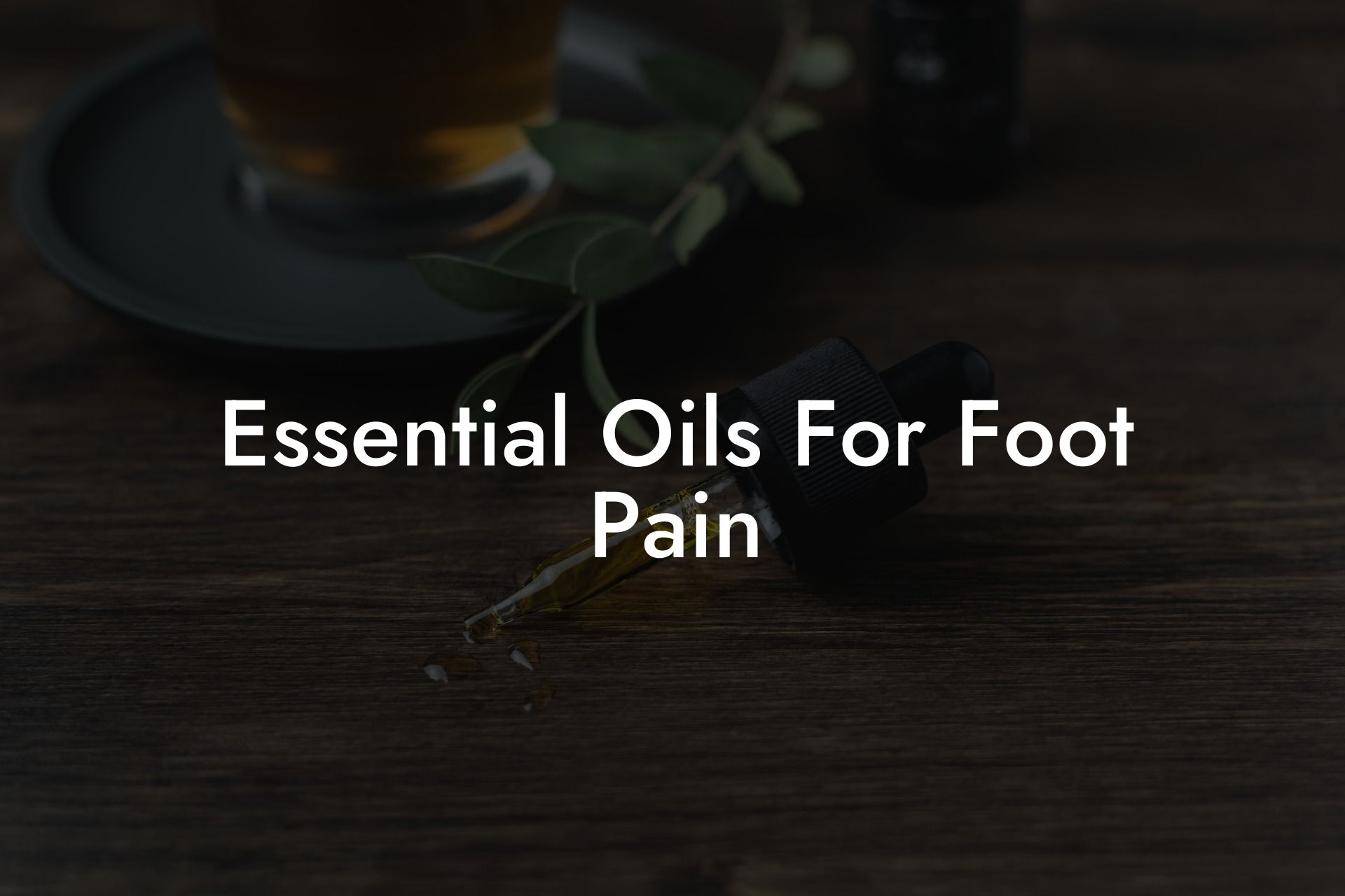 Essential Oils For Foot Pain