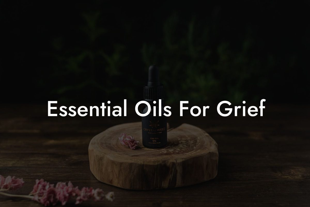 Essential Oils For Grief