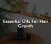 Essential Oils For Hair Growth