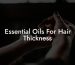 Essential Oils For Hair Thickness