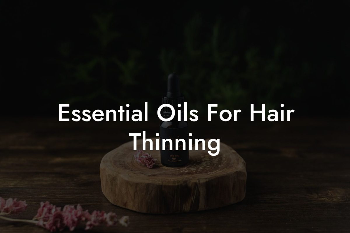 Essential Oils For Hair Thinning