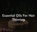 Essential Oils For Hair Thinning