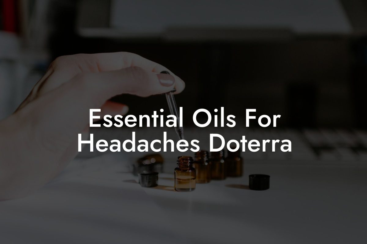 Essential Oils For Headaches Doterra