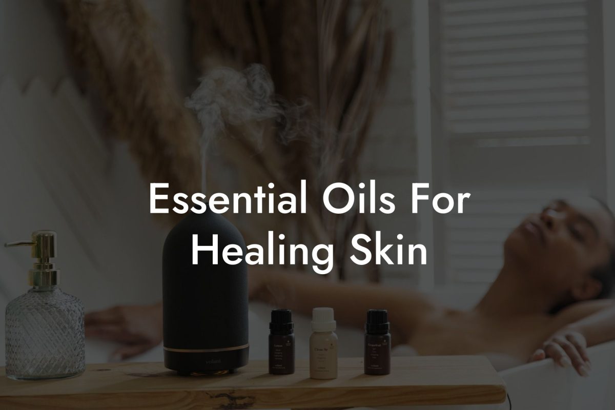 Essential Oils For Healing Skin