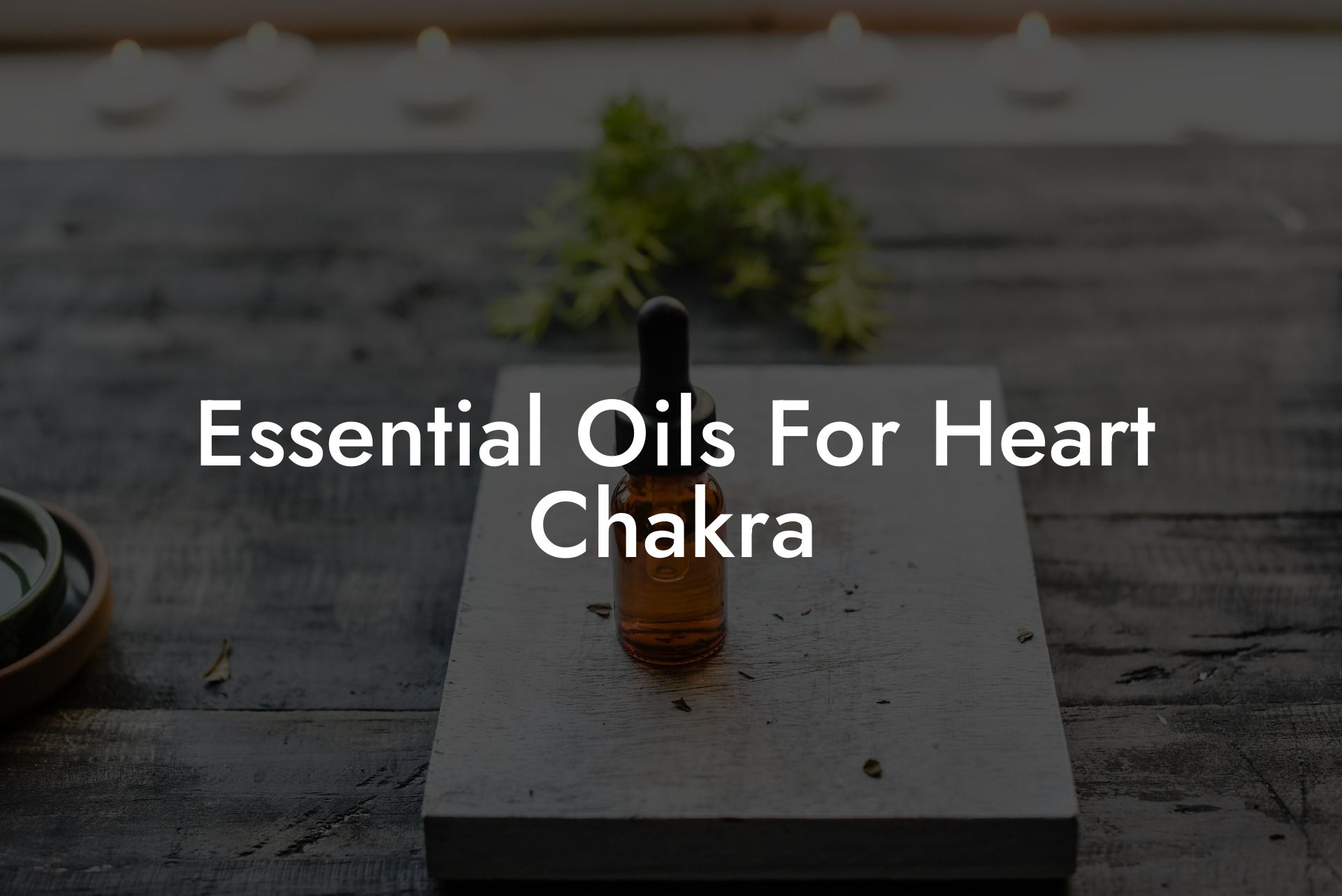 Essential Oils For Heart Chakra