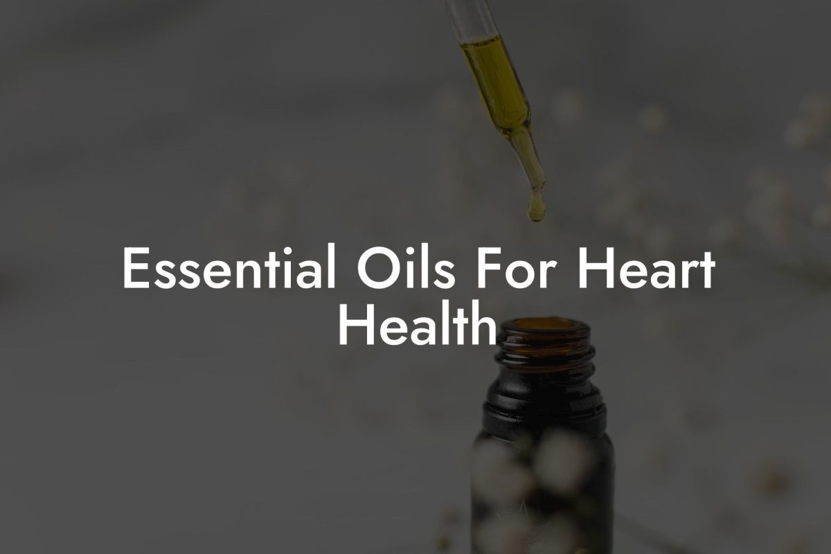 Essential Oils For Heart Health