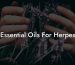 Essential Oils For Herpes