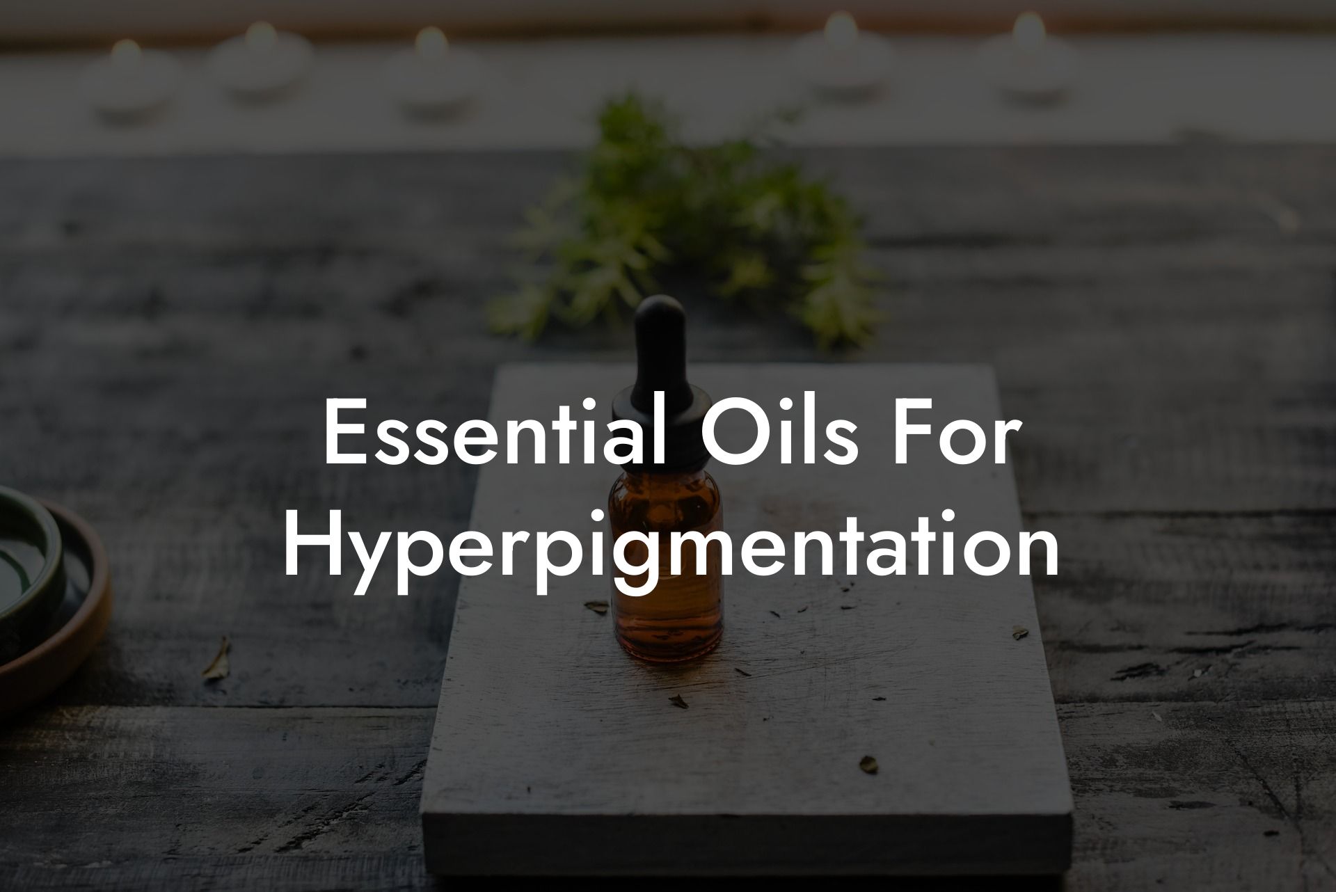 Essential Oils For Hyperpigmentation
