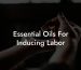 Essential Oils For Inducing Labor
