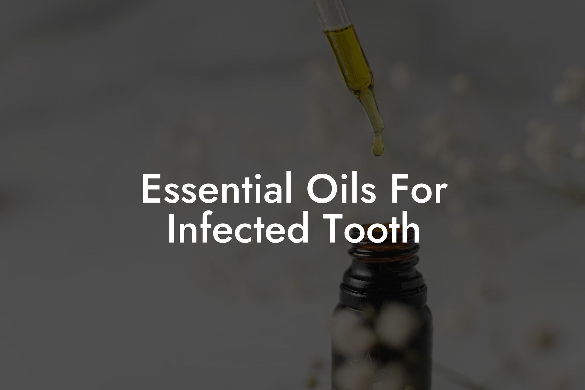 Essential Oils For Infected Tooth
