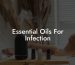 Essential Oils For Infection